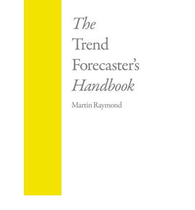 The Trend Forecasters Handbook Martin Raymond